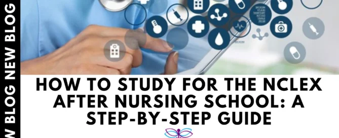 A Step-by-Step Guide on How to Study for the NCLEX After Nursing School